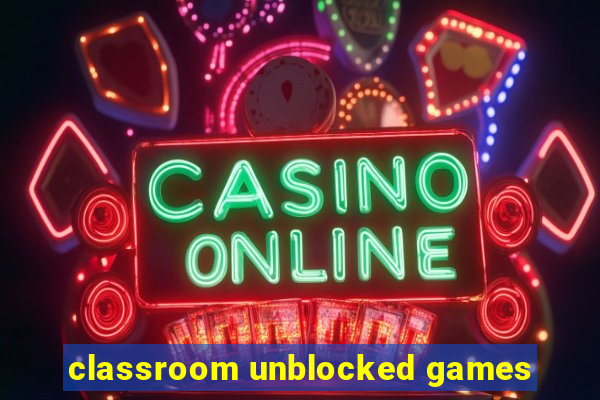 classroom unblocked games